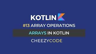 Arrays in Kotlin With Examples | CheezyCode #13