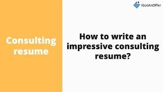 How to write an impressive consulting resume?