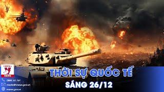 Thời sự Quốc tế sáng 26/12. Nga oanh tạc sân bay, san phẳng 146 căn cứ Ukraine; Iran cảnh báo nóng