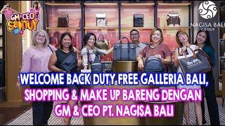 Welcome Back Duty Free Galleria Bali, Shopping & Make up bareng dengan GM & CEO PT. Nagisa Bali