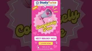 Studytwice.com | Completely 100% Free NEET Biology Chapter-wise Practice MCQ Test & Daily Quiz PDF