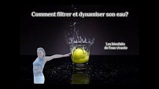 comment filtrer et dynamiser son eau  boire de l'eau vivante