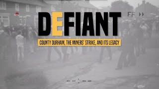 DEFIANT - County Durham, The Miners Strike and its Legacy (Trail 001 - The Strike)