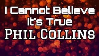 Phil Collins - I Cannot Believe It's True (Lyrics)