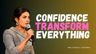 Confidence Transforms Everything | Priyanka Chopra Motivational Speech