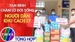 Tam Bình chăm lo đời sống người dân khu cách ly