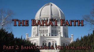 The Bahá'i Faith [Part 2] - Bahá'u'lláh & His Teachings