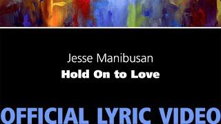 Hold On to Love – Jesse Manibusan [Official Lyric Video]