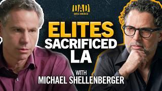 Michael Shellenberger Exposes Who’s to Blame for the LA Fire Disaster