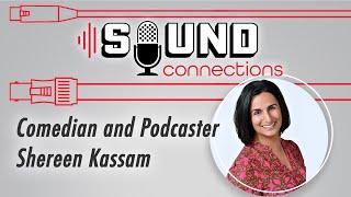 Comedian and Podcaster Shereen Kassam (FULL EPISODE) | Sound Connections Podcast