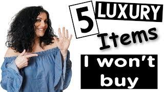 5 Luxury Items I Won't Buy