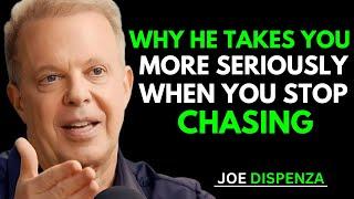 Why He Takes You More Seriously When You Stop Chasing | Joe Dispenza Insights