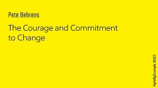 AgileByExample 2023: Pete Behrens - The Courage and Commitment to Change