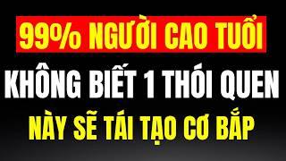 Về Già, Chỉ Nhờ 1 Thói Quen Đơn Giản Này Mỗi Ngày, Sức Mạnh Cơ Bắp Sẽ Phục Hồi Trở Lại Như Tuổi 40!