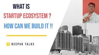 What is Startup Ecosystem ? How can we Build It !!