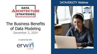 Data Architecture Strategies: The Business Benefits of Data Modeling