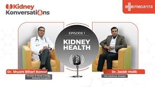 Episode 1 | Medanta Kidney Konversations | Kidney Health (A Uro Podcast) | Dr. Shyam Bihari Bansal