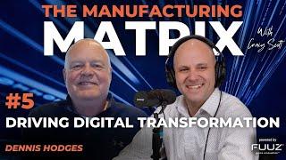 Driving Digital Transformation | The Manufacturing Matrix | Episode 5