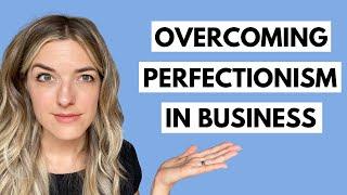 How to Overcome Perfectionism in Business and GET SH*T DONE!