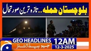 𝗝𝗮𝗳𝗳𝗮𝗿 𝗘𝘅𝗽𝗿𝗲𝘀𝘀 𝗔𝘁𝘁𝗮𝗰𝗸: Latest Updates | Headlines Geo News 12 AM (12th March 2025)