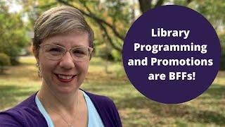 Library Programming and Promotions SHOULD Be BFFs! Here's Why They Must Work Together