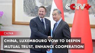 China, Luxembourg Vow to Deepen Mutual Trust, Enhance Cooperation