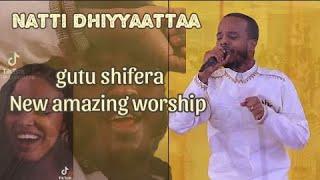 Gut shifera | Natti Dhiyyaattaa| Faarfaannaa Afaan Oromoo Haaraa 2023 | New amezing live worship