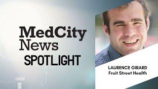 MedCity Spotlight Video: CEO Laurence Girard of Fruit Street Health