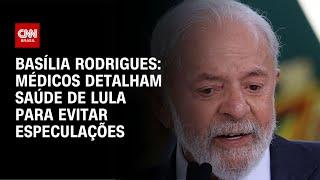 Basília Rodrigues: Médicos detalham saúde de Lula para evitar especulações  | CNN NOVO DIA