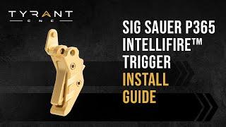 Tyrant CNC Sig Sauer P365 Intellifire™ Trigger Install Video