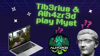 Tib3rius & Alh4zr3d play Myst!