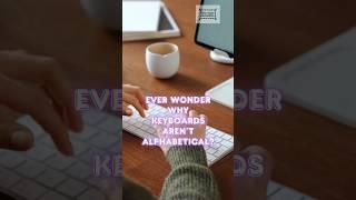 Ever Wonder Why Keyboards Aren’t Alphabetical?
