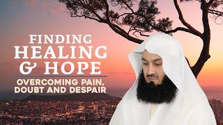 NEW | Finding Healing & Hope: Overcoming Pain, Doubt, and Despair with Mufti Menk