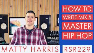 RSR229 - Matty Harris - How to Write Mix & Master Hip Hop