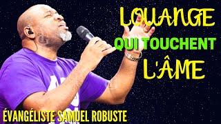 LOUANGE QUI TOUCHENT L'ÂME  || ÉVANGÉLISTE SAMUEL ROBUSTE