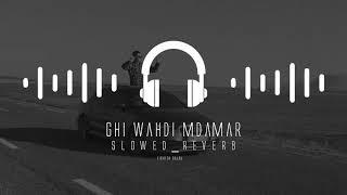 Ghir wahdi mdamer    غير وحدي مدمر s l o w e d + r e v e r b