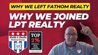 Why We Joined LPT Realty & Left Fathom Realty