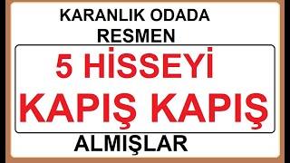 KARANLIK ODADA RESMEN 5 HİSSEYİ KAPIŞ KAPIŞ ALMIŞLAR | 2 HİSSEYİ AŞAĞI BASMIŞLAR | BİST BORSA HİSSE