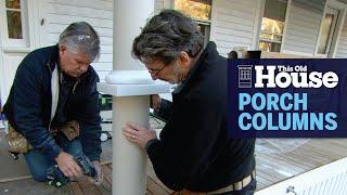 How to Install Porch Columns | This Old House