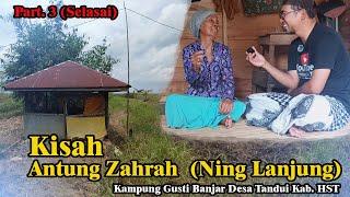 Kisah Antung Zahrah (Ning Lanjung) I Kampung Gusti Banjar Desa Tandui Kab. HST I Pangeran Mas Anom