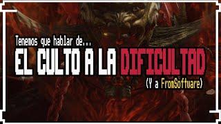 El Culto a la Dificultad (Y a FromSoftware)