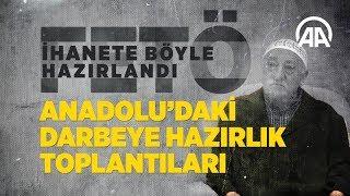 Anadolu’daki darbeye hazırlık toplantıları