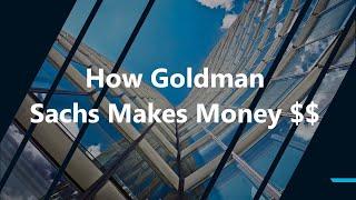 How Goldman Sachs Makes Money