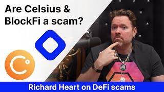 Are Celsius and BlockFi scams, Richard Heart on DeFi scams