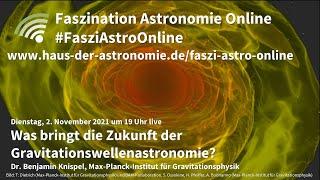 Was bringt die Zukunft der Gravitationswellenastronomie?  - Benjamin Knispel bei #FasziAstroOnline