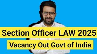 Section Officer LAW Vacancy Out 2025 || Govt of India || Freshers LLB JOB || Salary 44900 Per Month