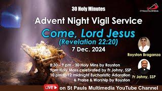 NIGHT VIGIL & LIVE ADORATION | 30 Holy Mins - 7 December 2024  | Royston Braganza