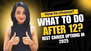 What to do after 12th? Best courses in 2025 | How to choose the right career