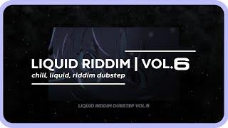LIQUID RIDDIM VOL.6 (chill, liquid, riddim dubstep)