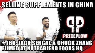 Selling Supplements in CHINA - Jack Sehgal (Nutrablend Foods) & Chuck Zhang | Episode 160